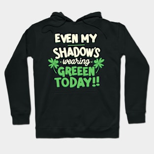 Even My Shadow's Wearing Green Today!: St. Patrick's Day Hoodie